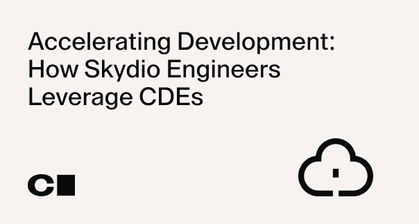 Accelerating Development: How Skydio Engineers Leverage CDEs