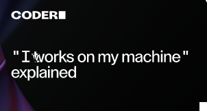 "It works on my machine" explained