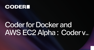 Coder for Docker and AWS EC2 Alpha: Coder v1.25