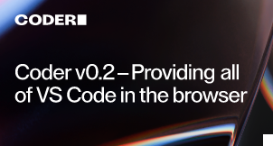 Coder v0.2 — Providing all of VS Code in the browser