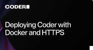 Deploying Coder with Docker and HTTPS