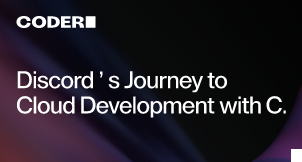 Discord’s Journey to Cloud Development with Coder