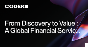 From Discovery to Value: A Global Financial Services Company Success Story with Coder