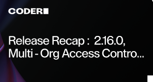 Release Recap: 2.16.0, Multi-Org Access Controls, Custom Roles, Premium Plan, and more