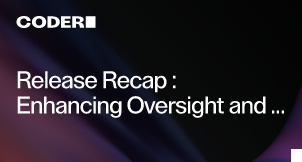 Release Recap: Enhancing Oversight and Resource Management in Coder 2.19