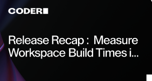 Release Recap: Measure Workspace Build Times in 2.17.0, New KasmVNC Module, and Other Updates