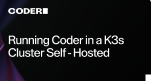 Running Coder in a K3s Cluster Self-Hosted