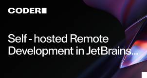 Self-hosted Remote Development in JetBrains IDEs Now Available to Coder Users